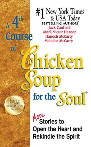A 4th Course of Chicken Soup for the Soul: More Stories to Open the Heart and Rekindle the Spirit (9781623610449) by Canfield, Jack; Hansen, Mark Victor; McCarty, Meladee