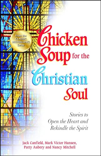 Beispielbild fr Chicken Soup for the Christian Soul: Stories to Open the Heart and Rekindle the Spirit (Chicken Soup For The Soul Series) zum Verkauf von WorldofBooks