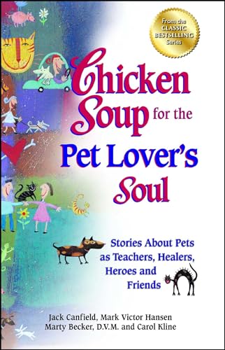 9781623610555: Chicken Soup for the Pet Lover's Soul: Stories about Pets as Teachers, Healers, Heroes and Friends (Chicken Soup for the Soul)
