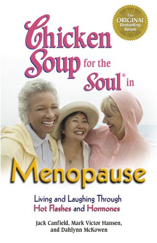 9781623610579: Chicken Soup for the Soul in Menopause: Living and Laughing Through Hot Flashes and Hormones