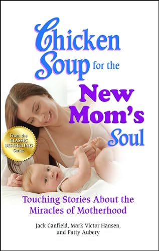 Beispielbild fr Chicken Soup for the New Mom's Soul: Touching Stories about the Miracles of Motherhood (Chicken Soup for the Soul) zum Verkauf von SecondSale