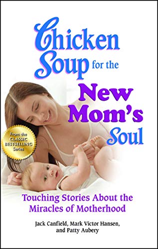 Imagen de archivo de Chicken Soup for the New Mom's Soul: Touching Stories about the Miracles of Motherhood (Chicken Soup for the Soul) a la venta por SecondSale