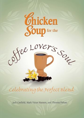 Stock image for Chicken Soup for the Coffee Lover's Soul: Celebrating the Perfect Blend (Chicken Soup for the Soul) for sale by Krak Dogz Distributions LLC