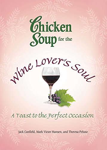 9781623610678: Chicken Soup for the Wine Lover's Soul: A Toast to the Perfect Occasion