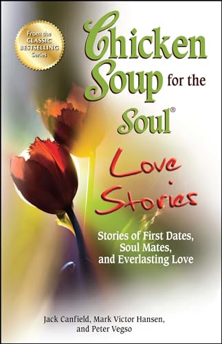 Stock image for Chicken Soup for the Soul Love Stories: Stories of First Dates, Soul Mates, and Everlasting Love for sale by ThriftBooks-Dallas