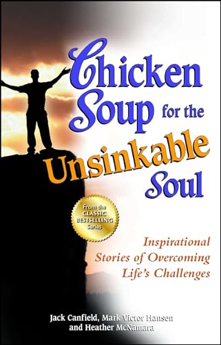 Chicken Soup for the Unsinkable Soul: Inspirational Stories of Overcoming Life's Challenges (Chicken Soup for the Soul) (9781623610838) by Canfield, Jack; Hansen, Mark Victor; McNamara, Heather