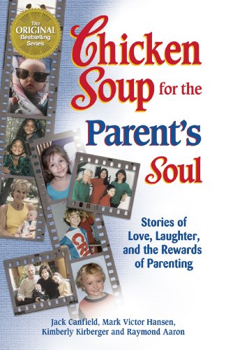 Chicken Soup for the Parent's Soul: Stories of Love, Laughter, and the Rewards of Parenting (9781623610906) by Canfield, Jack; Hansen, Mark Victor; Kirberger, Kimberly