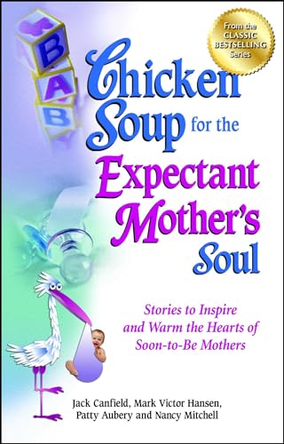 9781623610937: Chicken Soup for the Expectant Mother's Soul: Stories to Inspire and Warm the Hearts of Soon-to-Be Mothers (Chicken Soup for the Soul)
