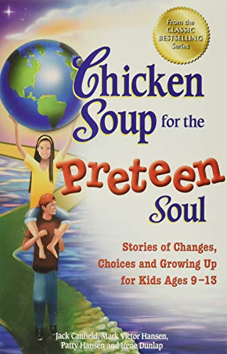 Stock image for Chicken Soup for the Preteen Soul: Stories of Changes, Choices and Growing Up for Kids Ages 9-13 (Chicken Soup for the Soul) for sale by Decluttr