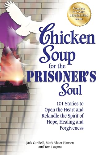Imagen de archivo de Chicken Soup for the Prisoners Soul: 101 Stories to Open the Heart and Rekindle the Spirit of Hope, Healing and Forgiveness (Chicken Soup for the Soul) a la venta por Goodwill