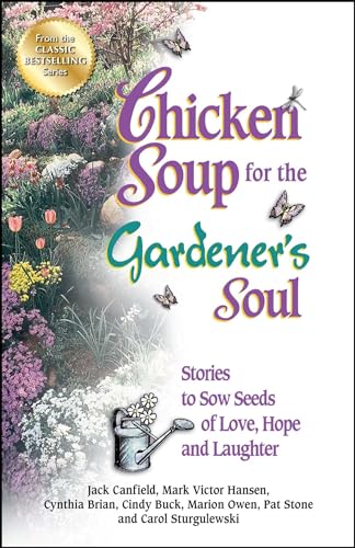 Stock image for Chicken Soup for the Gardener's Soul: Stories to Sow Seeds of Love, Hope and Laughter (Chicken Soup for the Soul) for sale by Your Online Bookstore