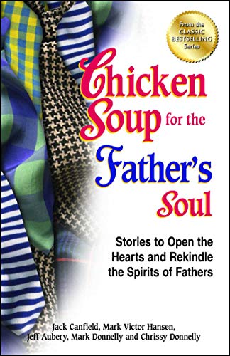 Beispielbild fr Chicken Soup for the Father's Soul: Stories to Open the Hearts and Rekindle the Spirits of Fathers (Chicken Soup for the Soul) zum Verkauf von BooksRun