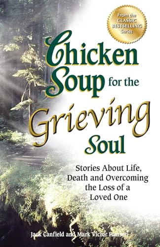 Stock image for Chicken Soup for the Grieving Soul: Stories About Life, Death and Overcoming the Loss of a Loved One (Chicken Soup for the Soul) for sale by SecondSale