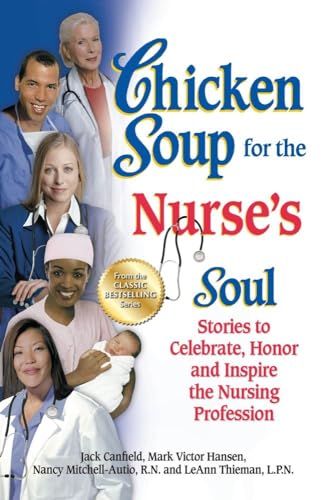 9781623611026: Chicken Soup for the Nurse's Soul: Stories to Celebrate, Honor and Inspire the Nursing Profession