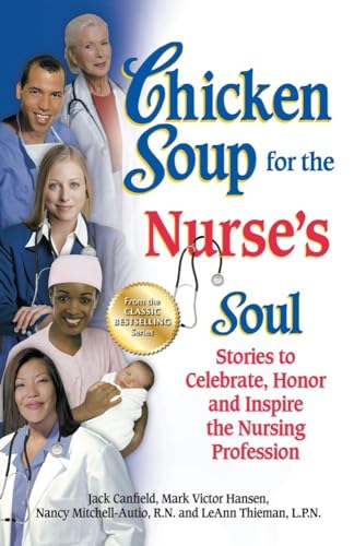 Stock image for Chicken Soup for the Nurse's Soul: Stories to Celebrate, Honor and Inspire the Nursing Profession (Chicken Soup for the Soul) for sale by HPB-Ruby