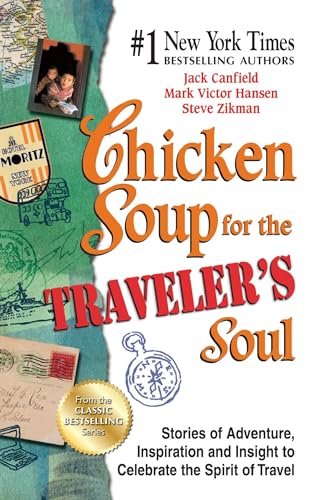 Stock image for Chicken Soup for the Traveler's Soul : Stories of Adventure, Inspiration and Insight to Celebrate the Spirit of Travel for sale by Better World Books