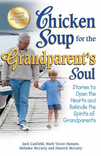 Stock image for Chicken Soup for the Grandparent's Soul: Stories to Open the Hearts and Rekindle the Spirits of Grandparents (Chicken Soup for the Soul) for sale by SecondSale