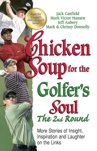 Beispielbild fr Chicken Soup for the Golfer's Soul, the 2nd Round: More Stories of Insight, Inspiration and Laughter on the Links (Chicken Soup for the Soul) zum Verkauf von WorldofBooks