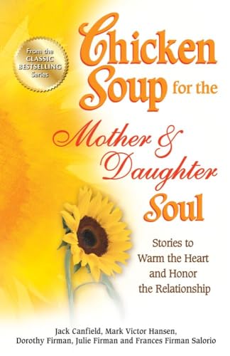 9781623611095: Chicken Soup for the Mother & Daughter Soul: Stories to Warm the Heart and Honor the Relationship (Chicken Soup for the Soul)