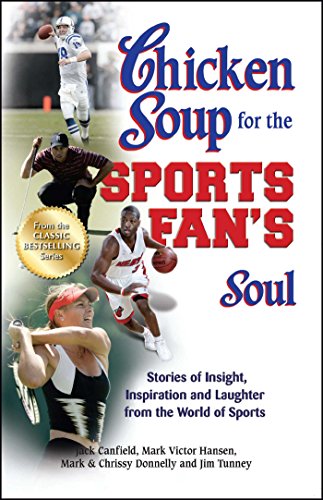 Beispielbild fr Chicken Soup for the Sports Fan's Soul: Stories of Insight, Inspiration and Laughter from the World of Sports (Chicken Soup for the Soul) zum Verkauf von BooksRun