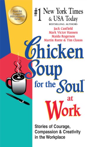Stock image for Chicken Soup for the Soul at Work - Export Edition: Stories of Courage, Compassion and Creativity in the Workplace for sale by WorldofBooks
