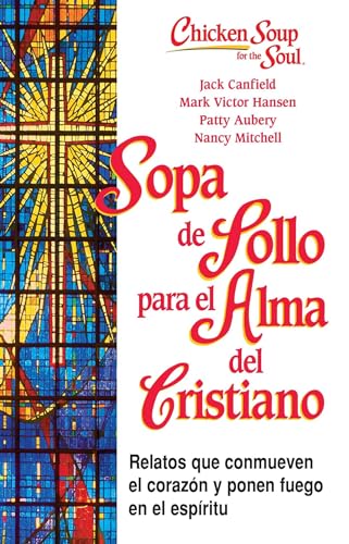 Imagen de archivo de Sopa de Pollo para Alma Del Cristiano : Relatos Que Conmueven el Corazn y Ponen Fuego en el Espritu a la venta por Better World Books