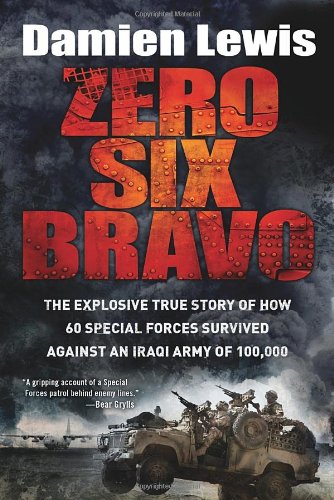 Beispielbild fr Zero Six Bravo : The Explosive True Story of How 60 Special Forces Survived Against an Iraqi Army Of 100,000 zum Verkauf von Better World Books