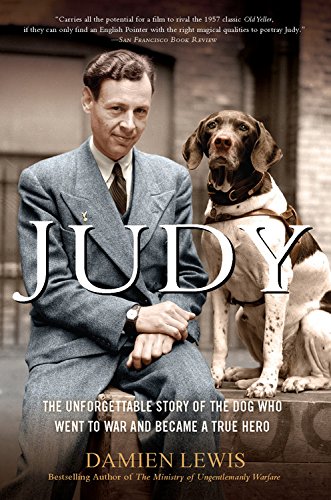 Stock image for Judy: The Unforgettable Story of the Dog Who Went to War and Became a True Hero for sale by Reliant Bookstore