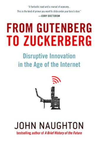 Stock image for From Gutenberg to Zuckerberg: Disruptive Innovation in the Age of the Internet for sale by Once Upon A Time Books