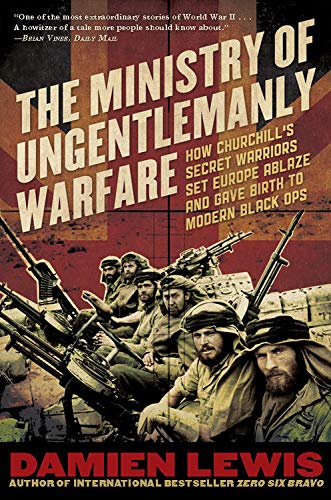 9781623659172: The Ministry of Ungentlemanly Warfare: How Churchill's Secret Warriors Set Europe Ablaze and Gave Birth to Modern Black Ops