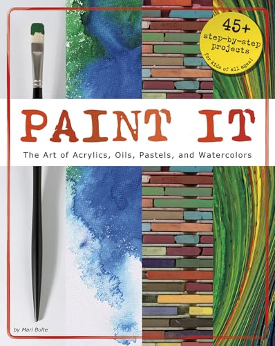 Stock image for Paint It : The Art of Acrylics, Oils, Pastels, and Watercolors for sale by Better World Books