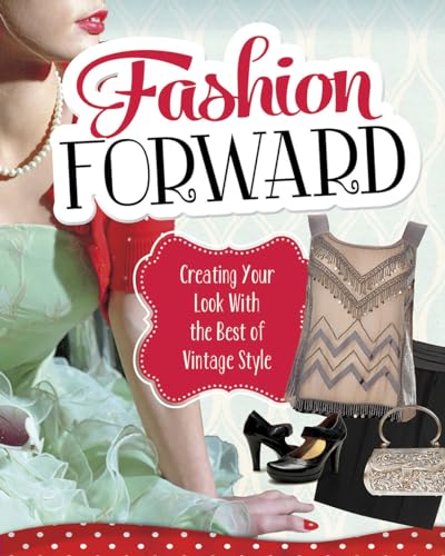 Stock image for Fashion Forward: Creating Your Look With the Best of Vintage Style for sale by Kennys Bookshop and Art Galleries Ltd.
