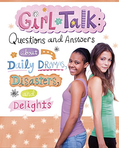 Stock image for Girl Talk : Questions and Answers about Daily Dramas, Disasters, and Delights for sale by Better World Books