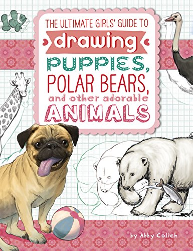 Imagen de archivo de The Ultimate Girls Guide to Drawing: Puppies, Polar Bears, and Other Adorable Animals a la venta por Goodwill