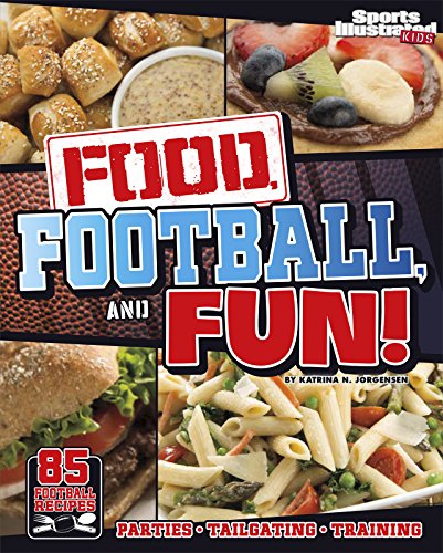 9781623702304: Food, Football, and Fun!: Sports Illustrated Kids' Football Recipes