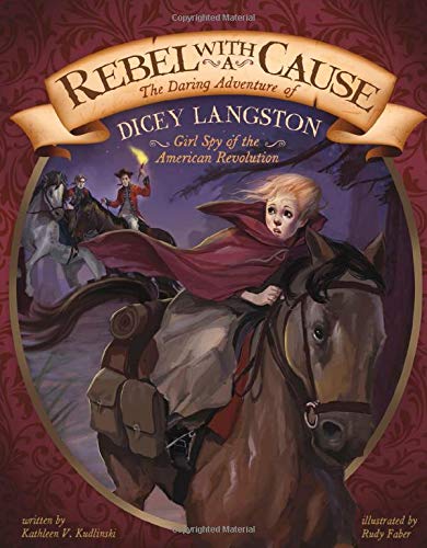 Stock image for Rebel with a Cause: The Daring Adventure of Dicey Langston, Girl Spy of the American Revolution (Encounter: Narrative Nonfiction Picture Books) for sale by HPB Inc.