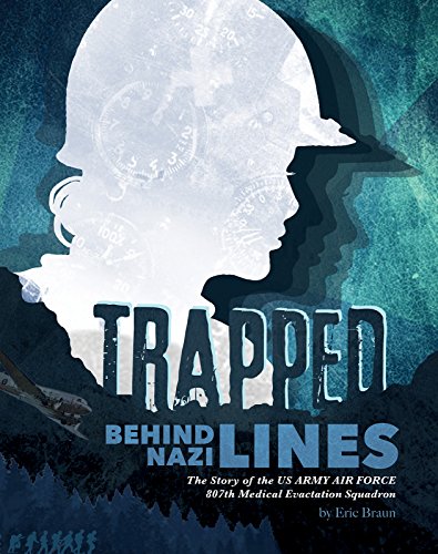 Stock image for Trapped Behind Nazi Lines: The Story of the U.S. Army Air Force 807th Medical Evacuation Squadron (Encounter: Narrative Nonfiction Stories) for sale by Dream Books Co.