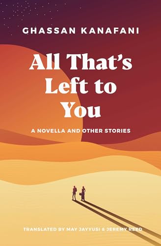 Imagen de archivo de All That's Left to You: A Novella and Other Stories [Paperback] Kanafani, Ghassan; Jayyusi, May and Reed, Jeremy a la venta por Lakeside Books