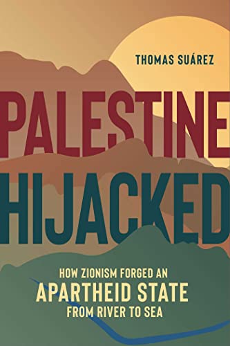 Beispielbild fr Palestine Hijacked How Zionism Forged an Apartheid State from River to Sea zum Verkauf von Lakeside Books