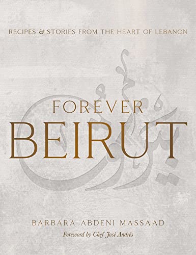 Stock image for Forever Beirut: Recipes and Stories from the Heart of Lebanon (Cooking with Barbara Abdeni Massaad) for sale by Books Unplugged