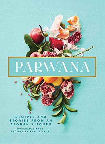 9781623718756: Parwana: Recipes And Stories From An Afghan Kitchen