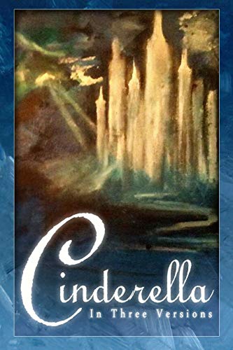 Stock image for Cinderella: The Classic Tale in Three Versions for sale by GF Books, Inc.