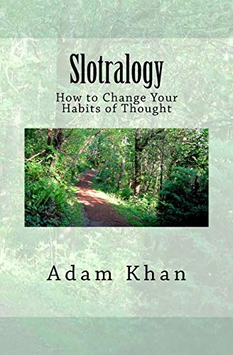 Slotralogy: How to Change Your Habits of Thought (9781623810009) by Khan, Adam