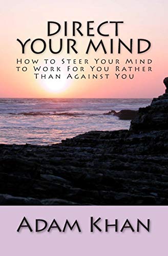 Stock image for Direct Your Mind: How to Steer Your Mind to Work For You Rather Than Against You for sale by THE SAINT BOOKSTORE