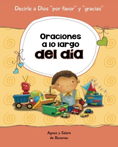 Imagen de archivo de Oraciones a lo largo del da: 15 oraciones para niños (Decirle a Dios "Por favor" y "Gracias!") (Spanish Edition) a la venta por Half Price Books Inc.