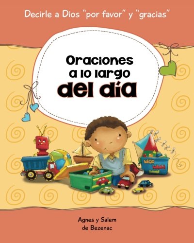 Stock image for Oraciones a lo largo del da: 15 oraciones para niños (Decirle a Dios "Por favor" y "Gracias!") (Spanish Edition) for sale by Half Price Books Inc.