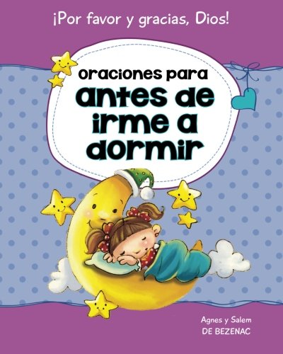 Stock image for Oraciones para antes de irme a dormir: 15 oraciones para nios (Decirle a Dios Por favor y Gracias!) (Spanish Edition) for sale by Zoom Books Company