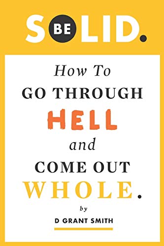 Beispielbild fr Be Solid: How To Go Through Hell & Come Out Whole (Be Love Through Growth Farming) zum Verkauf von Your Online Bookstore