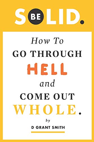 Stock image for Be Solid: How To Go Through Hell & Come Out Whole (Be Love Through Growth Farming) for sale by GF Books, Inc.