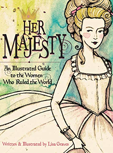 Imagen de archivo de Her Majesty: An Illustrated Guide to the Women who Ruled the World (Women in History) a la venta por Red's Corner LLC